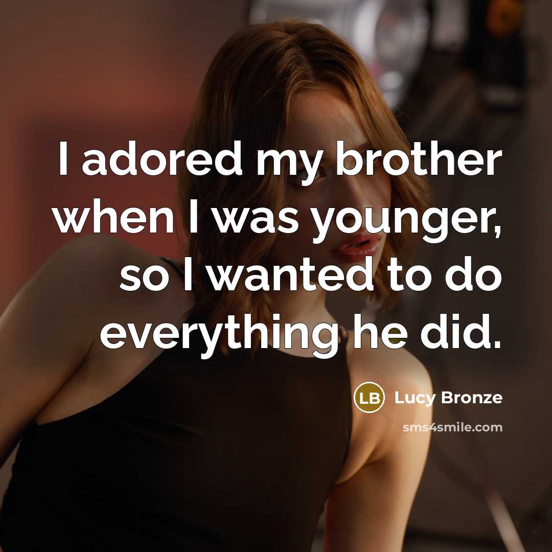 “I adored my brother when I was younger, so I…” quote by Lucy Bronze