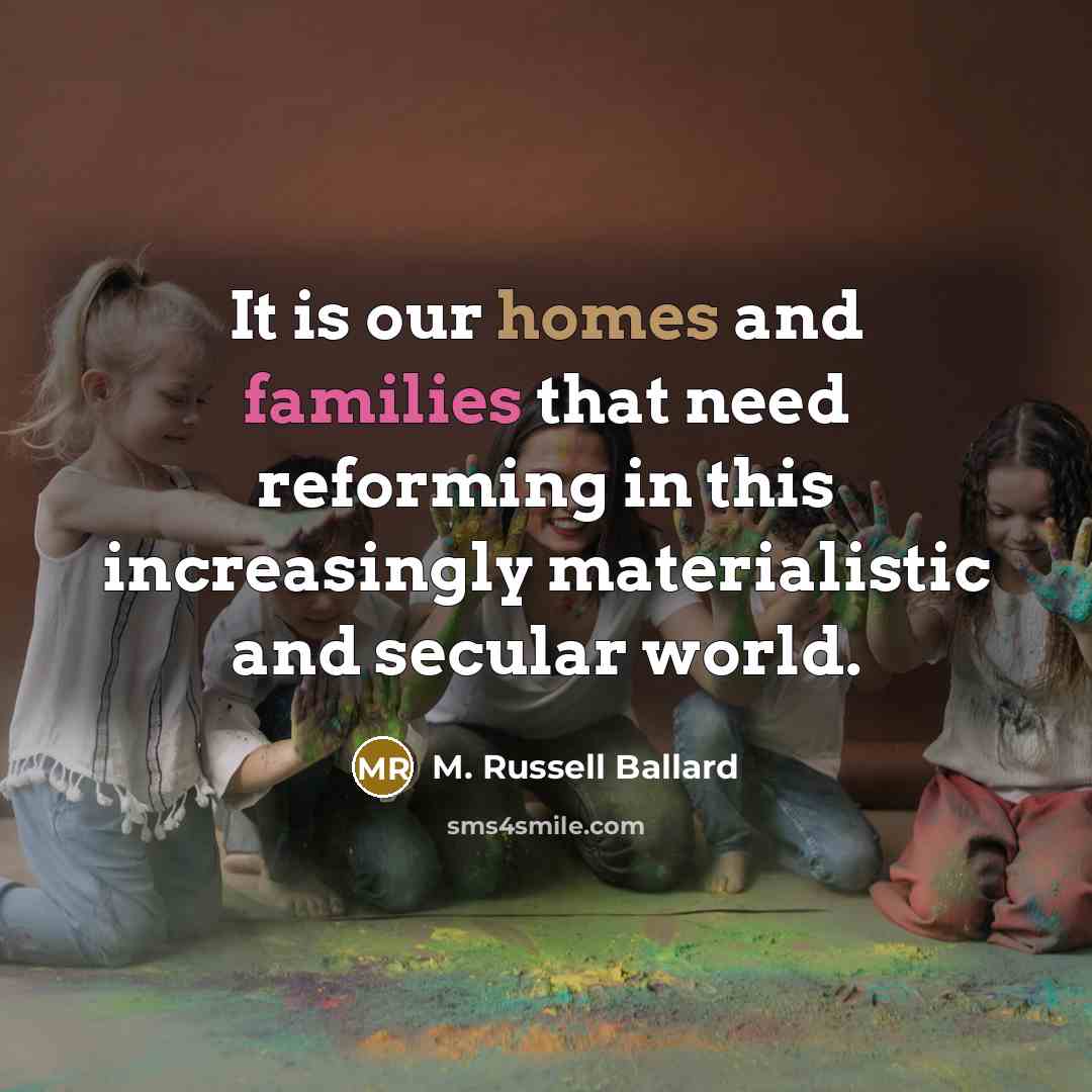 “It is our homes and families that need reforming in…” quote by M. Russell Ballard
