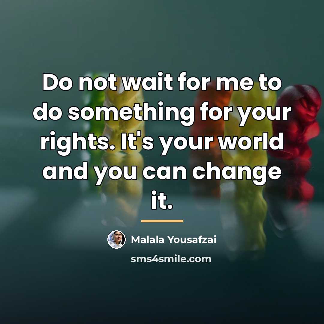 “Do not wait for me to do something for your…” quote by Malala Yousafzai