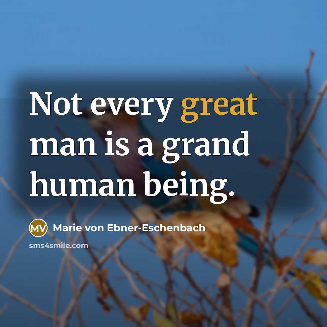 “Not every great man is a grand human being.” quote by Marie von Ebner-Eschenbach