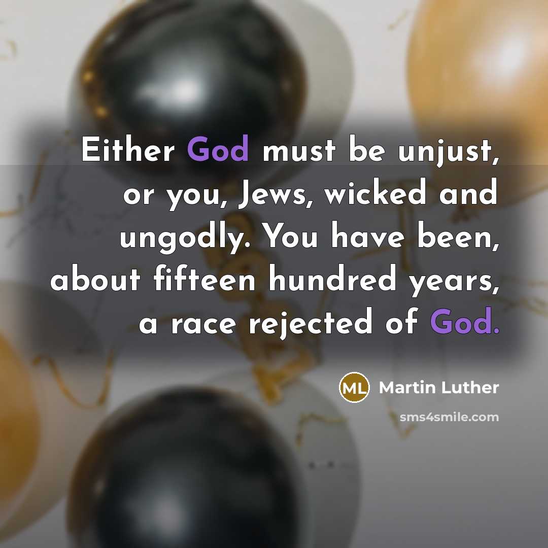 “Either God must be unjust, or you, Jews, wicked and…” quote by Martin Luther