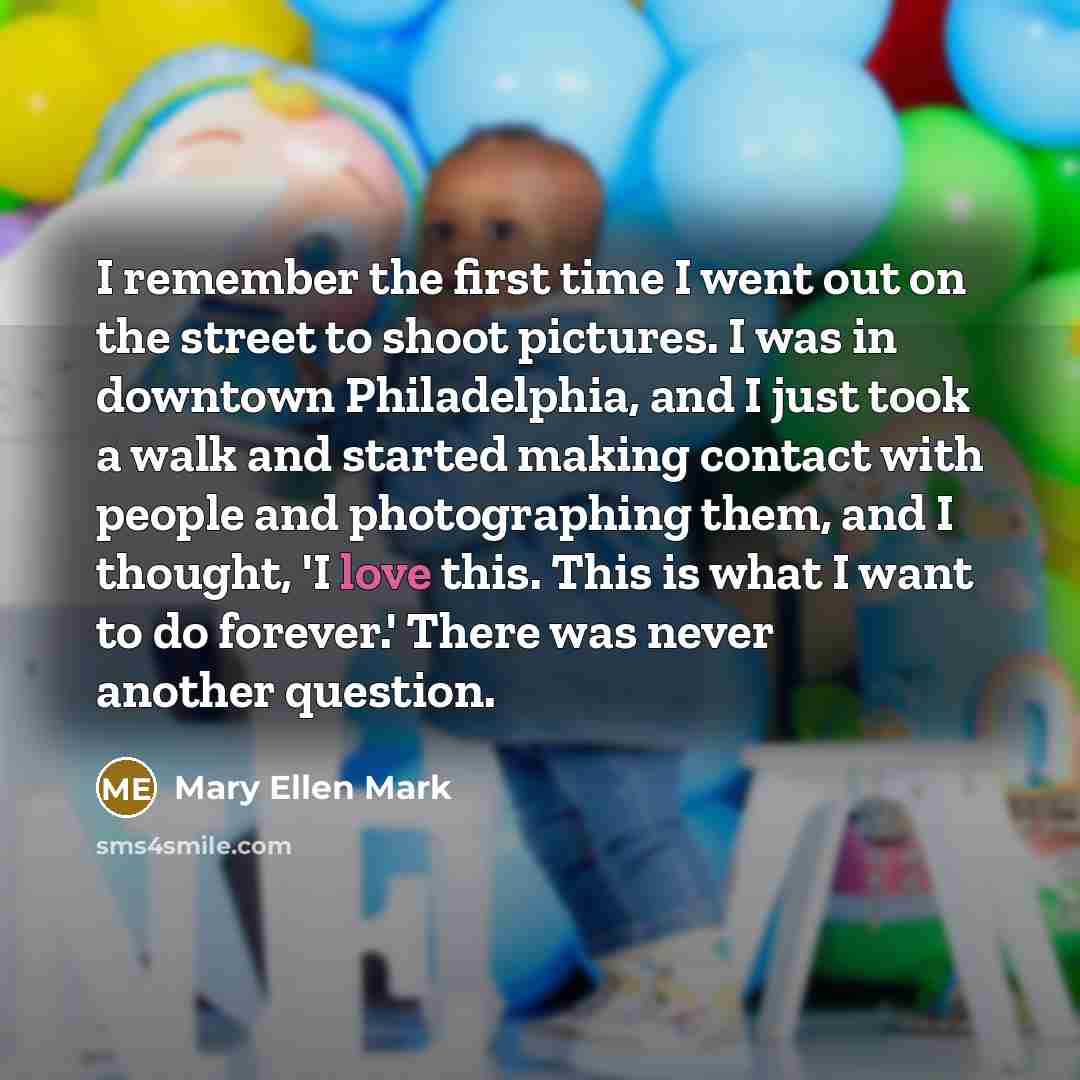 “I remember the first time I went out on the…” quote by Mary Ellen Mark