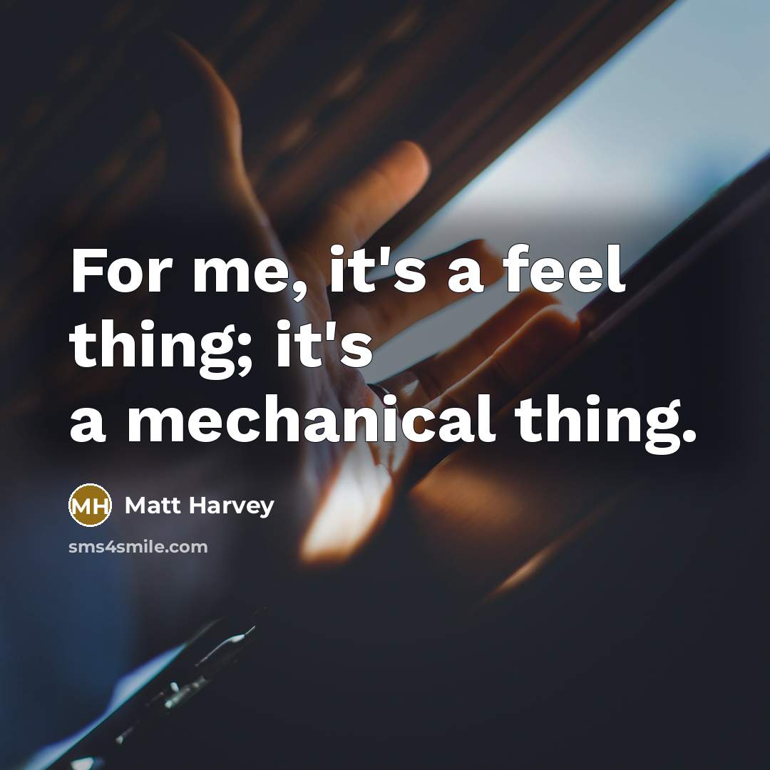 “For me, it's a feel thing; it's a mechanical thing.…” quote by Matt Harvey