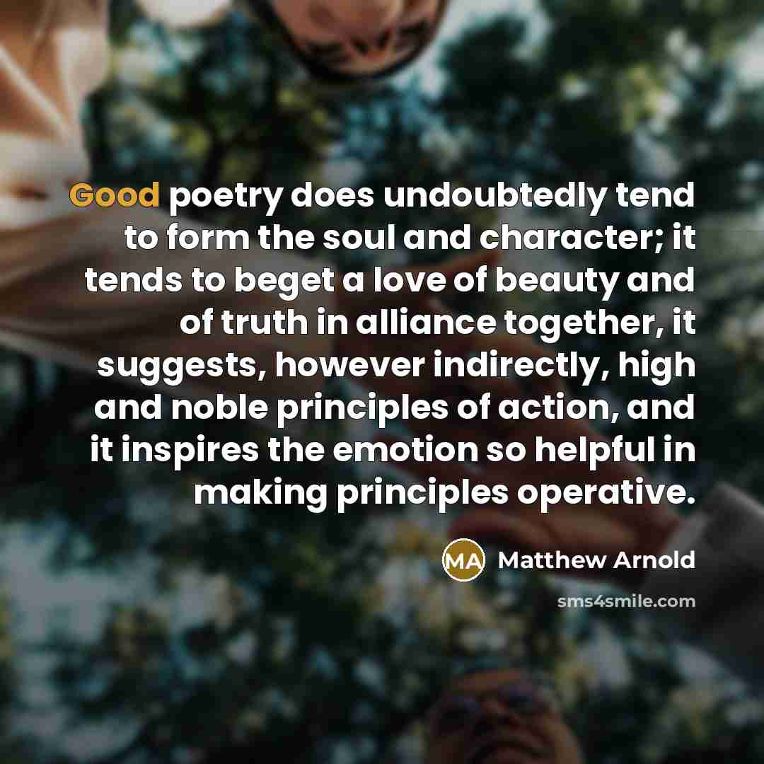 “Good poetry does undoubtedly tend to form the soul and…” quote by Matthew Arnold