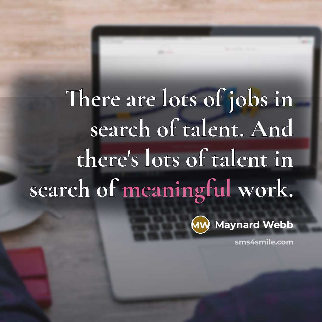 “There are lots of jobs in search of talent. And…” quote by Maynard Webb