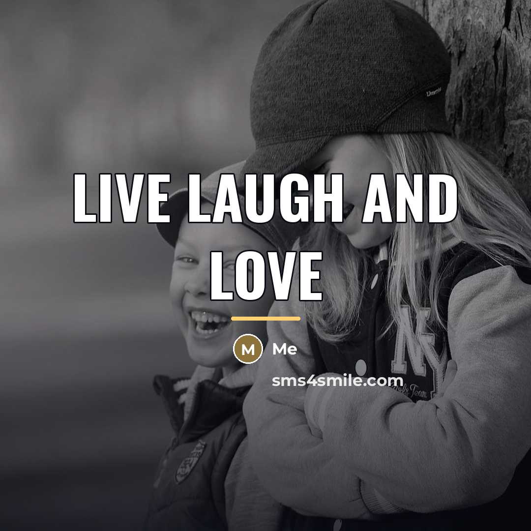 “Live laugh and Love…” quote by Me