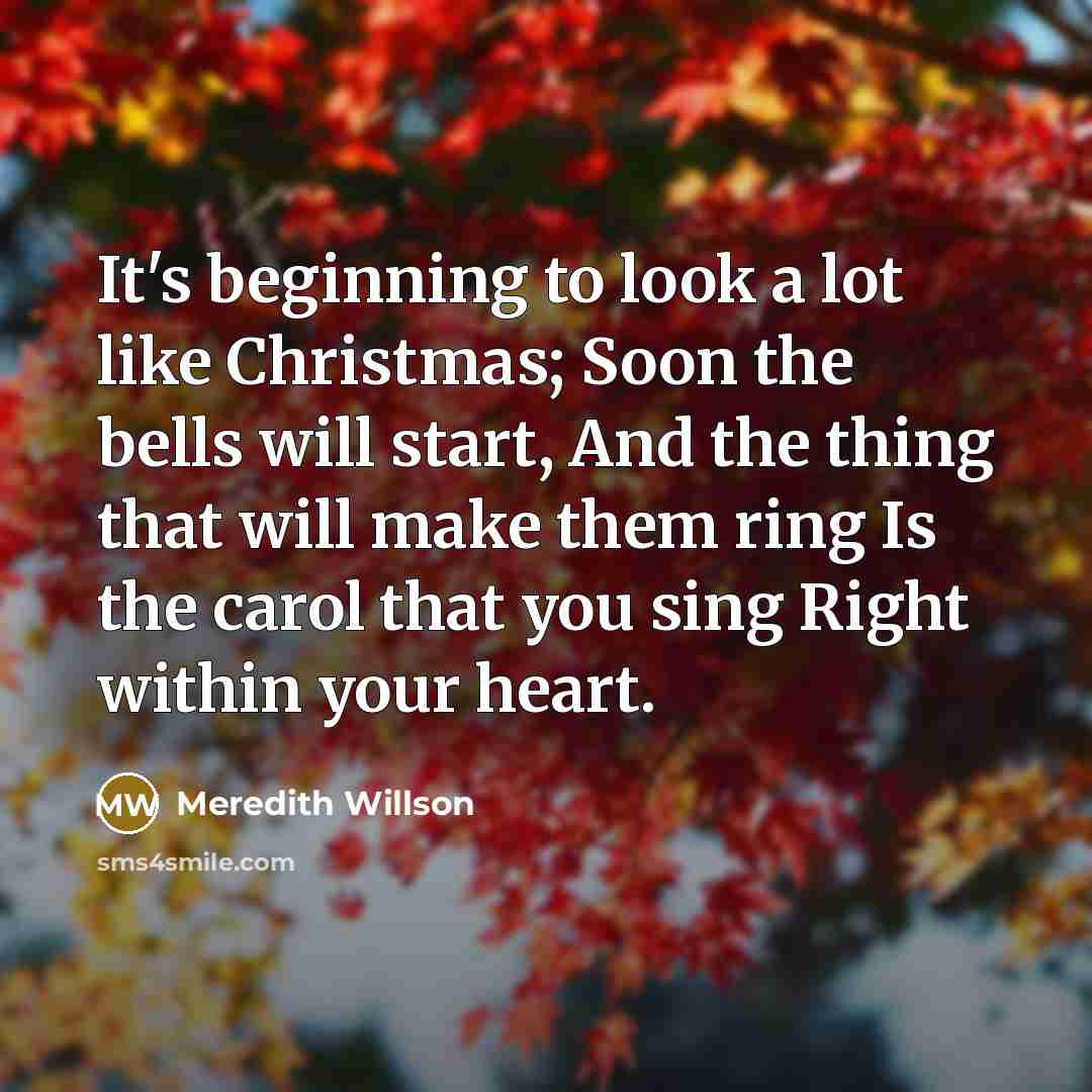 “It's beginning to look a lot like Christmas; Soon the…” quote by Meredith Willson