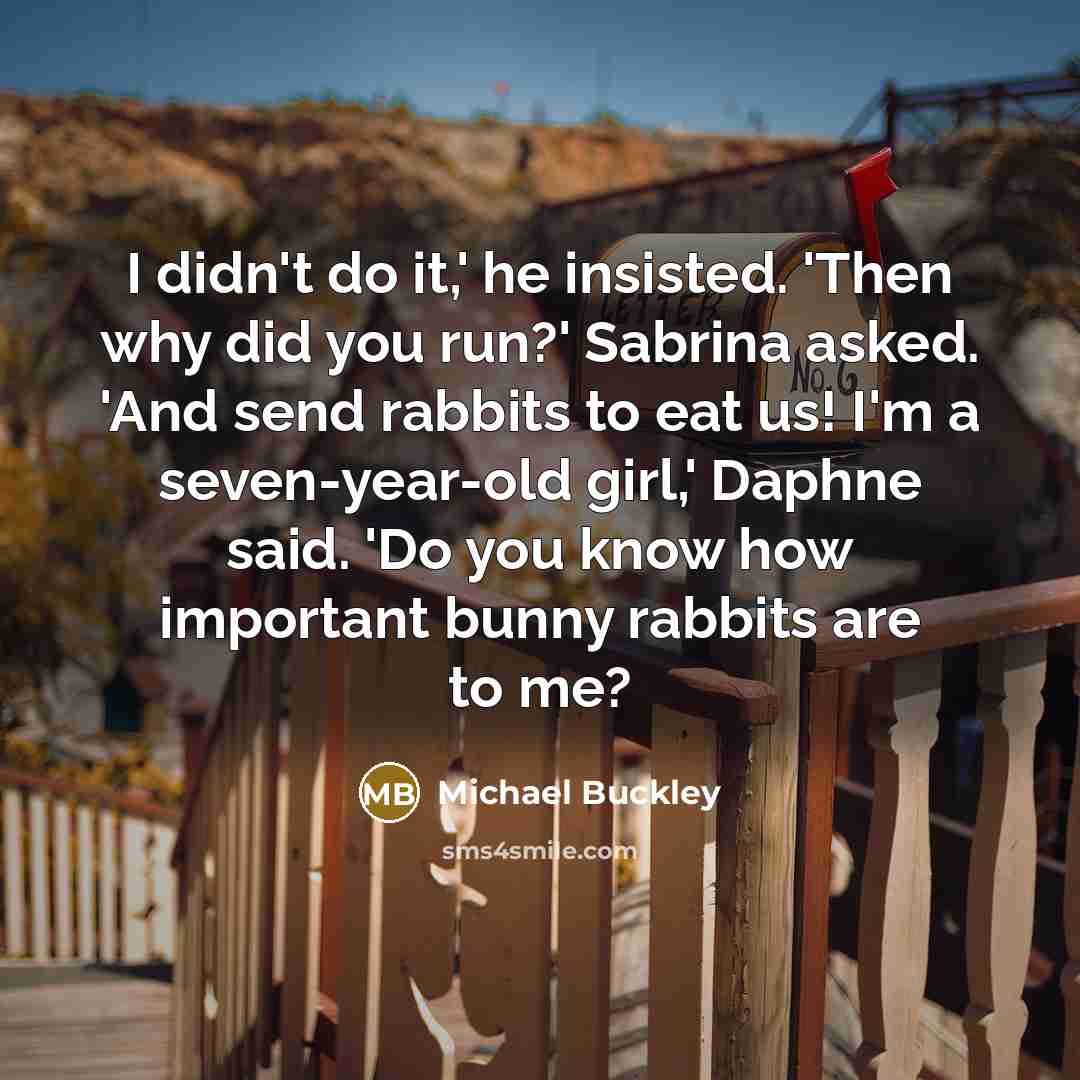 “I didn't do it,' he insisted. 'Then why did you…” quote by Michael Buckley