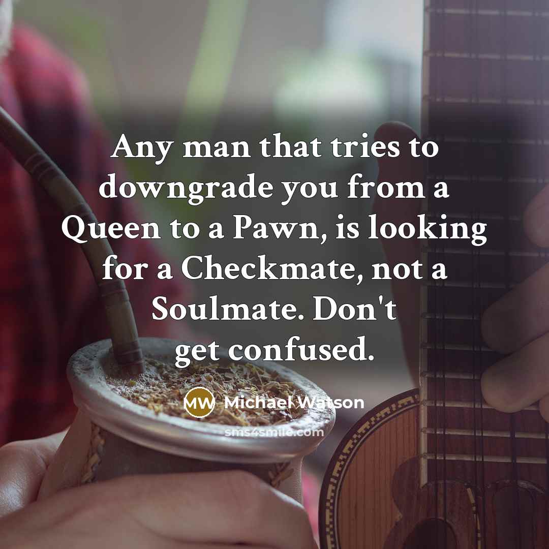 “Any man that tries to downgrade you from a Queen…” quote by Michael Watson