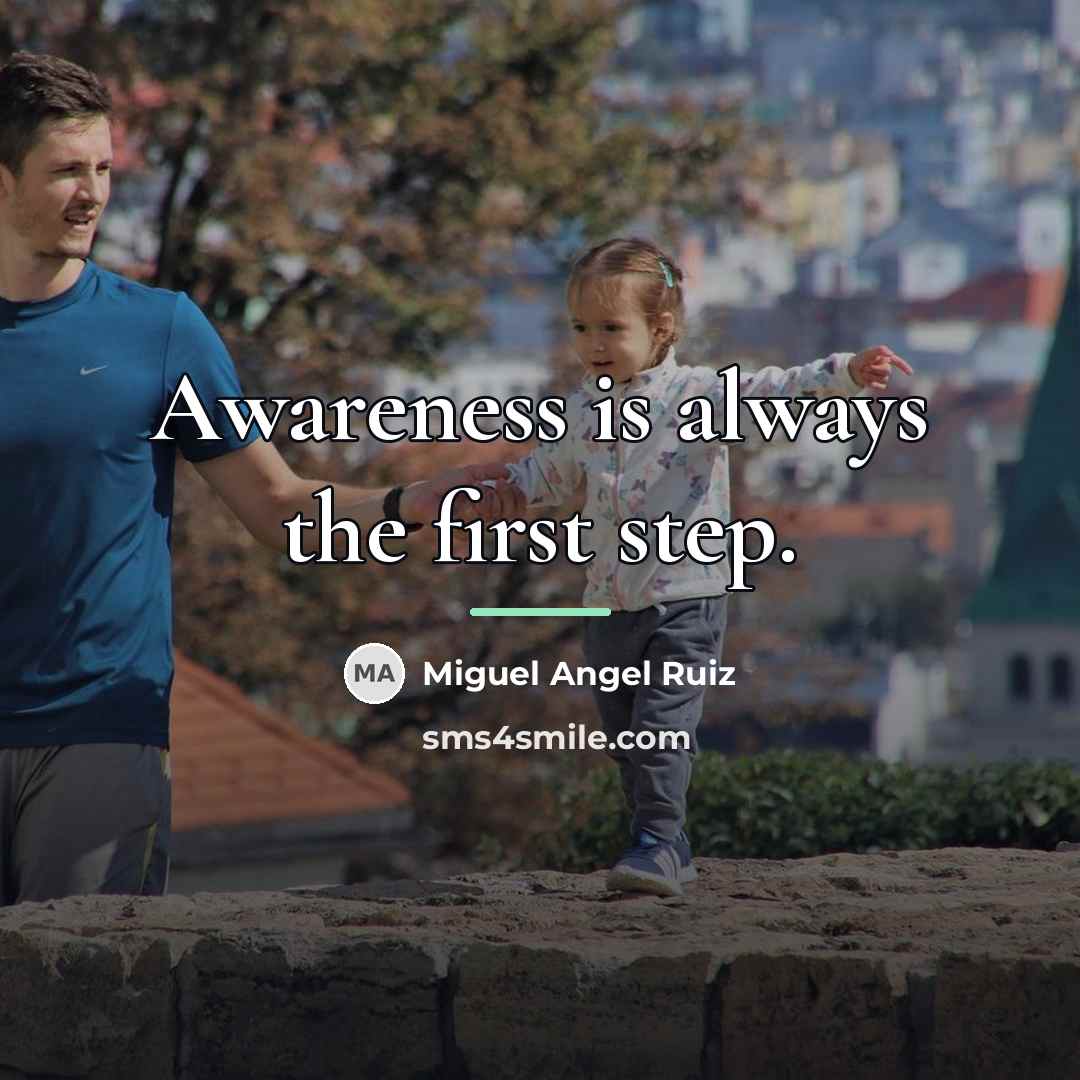 “Awareness is always the first step.…” quote by Miguel Angel Ruiz