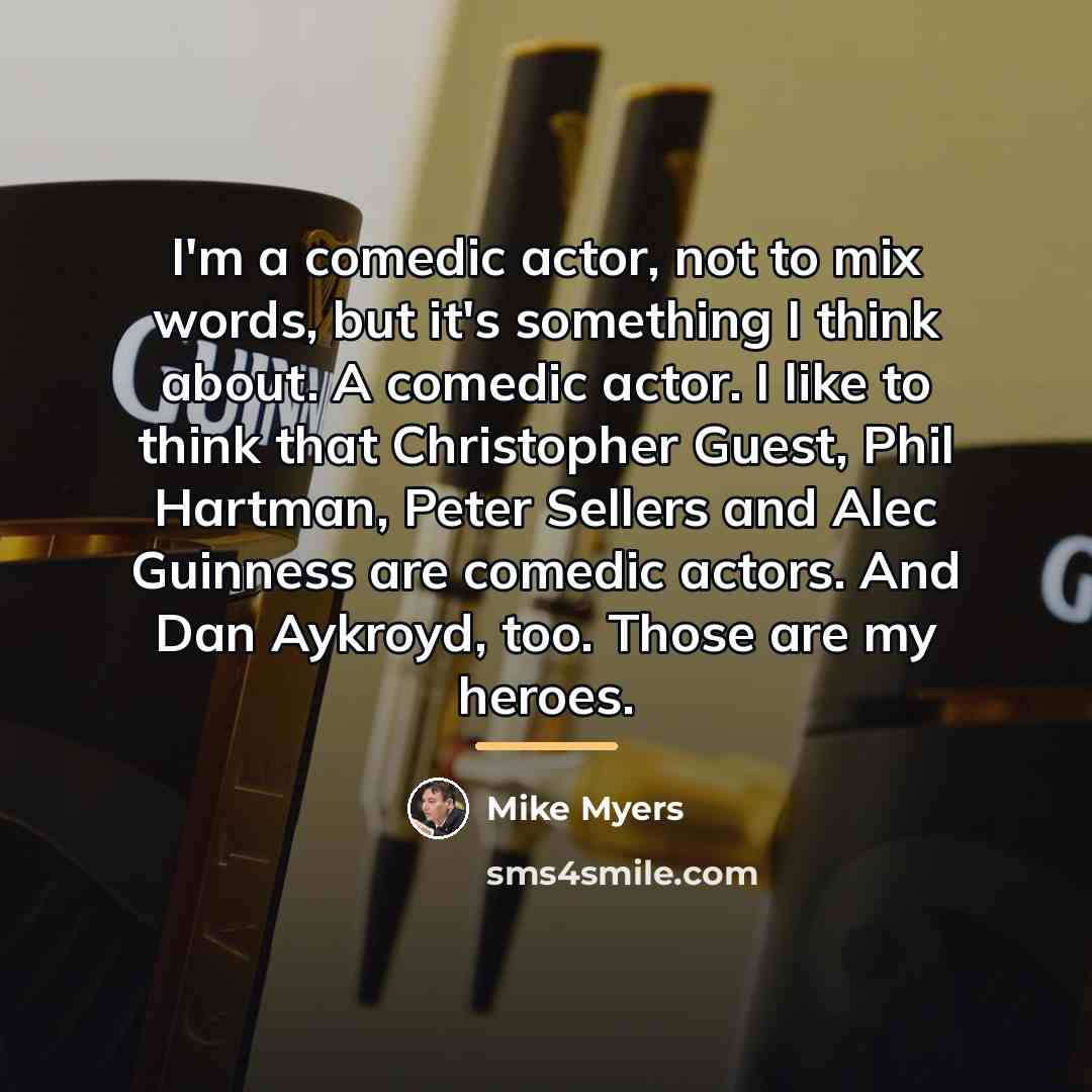 “I'm a comedic actor, not to mix words, but it's…” quote by Mike Myers