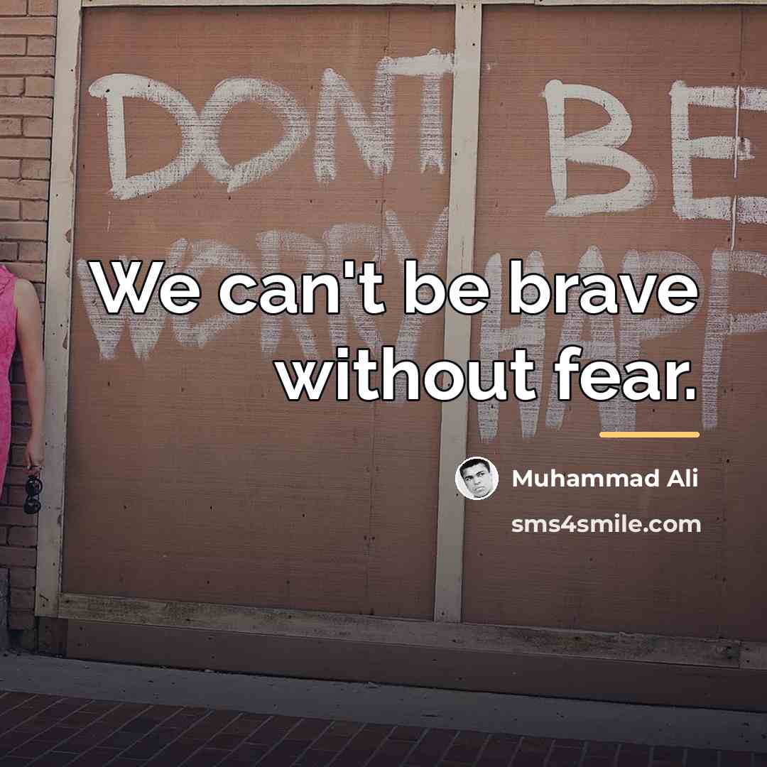 “We can't be brave without fear.…” quote by Muhammad Ali