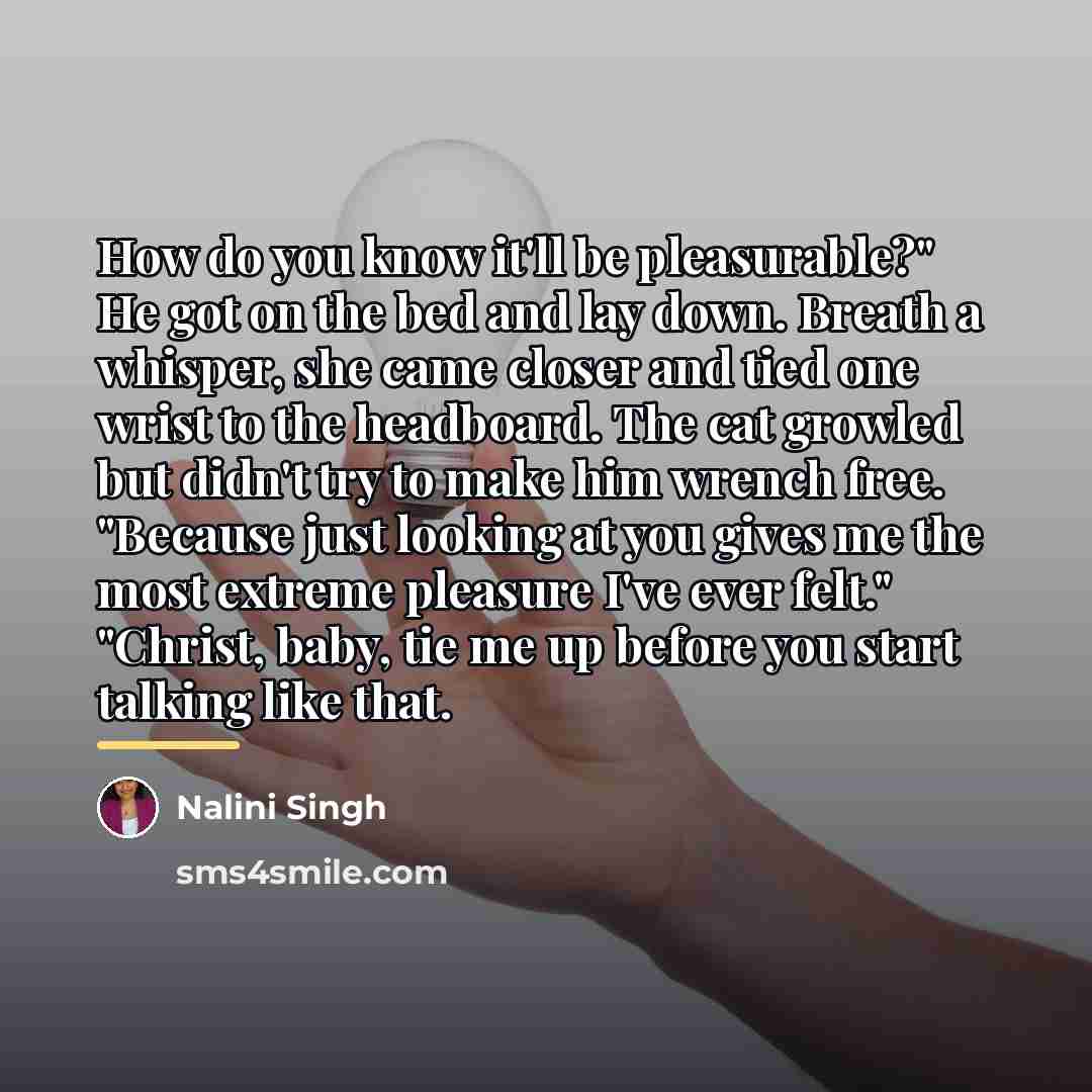 “How do you know it'll be pleasurable?" He got on…” quote by Nalini Singh