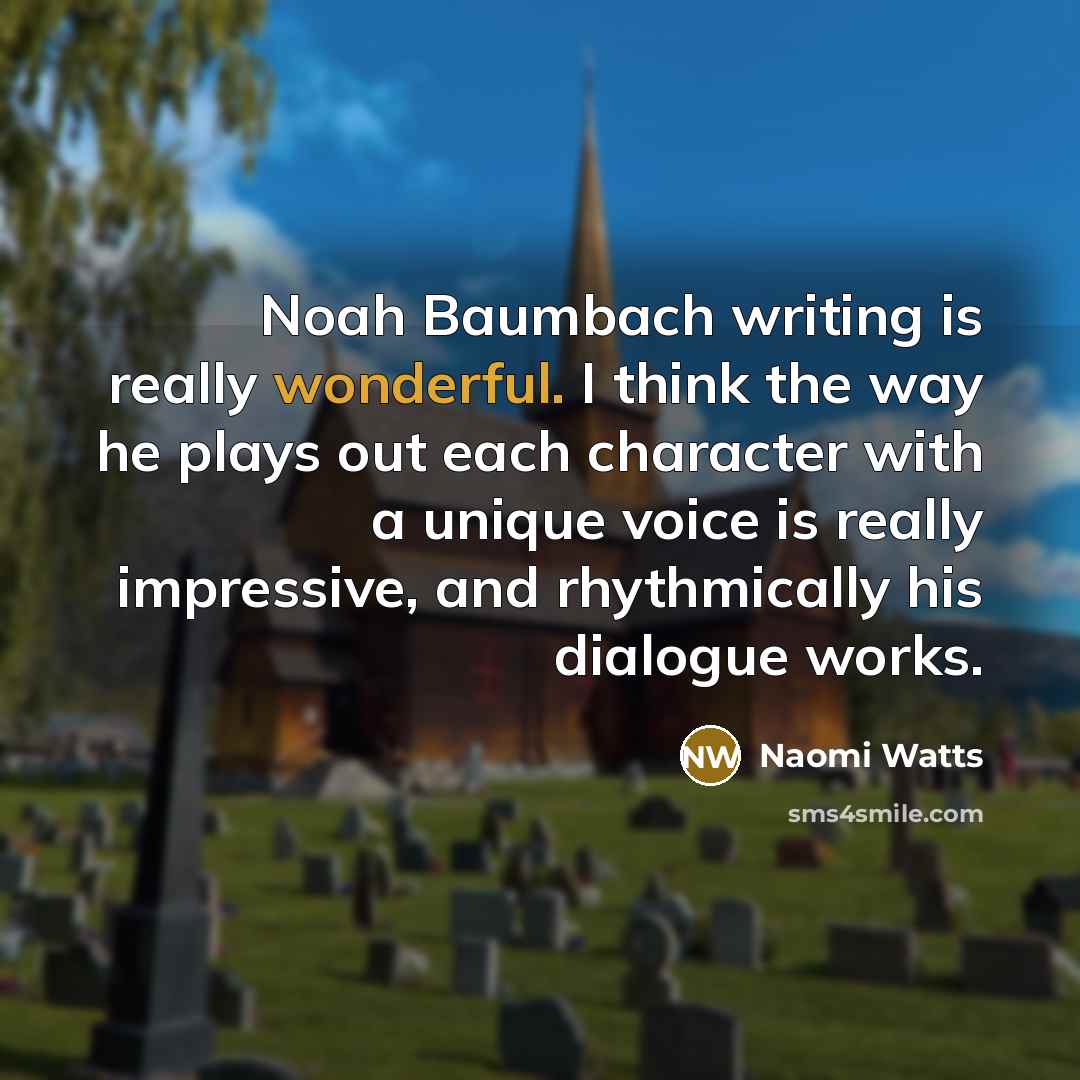 “Noah Baumbach writing is really wonderful. I think the way…” quote by Naomi Watts