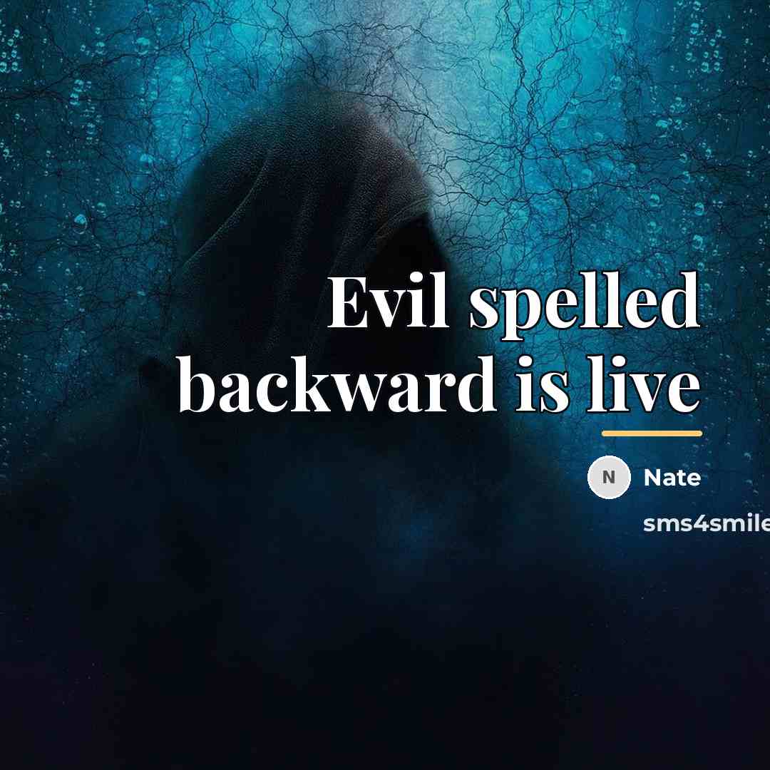 “Evil spelled backward is live…” quote by Nate