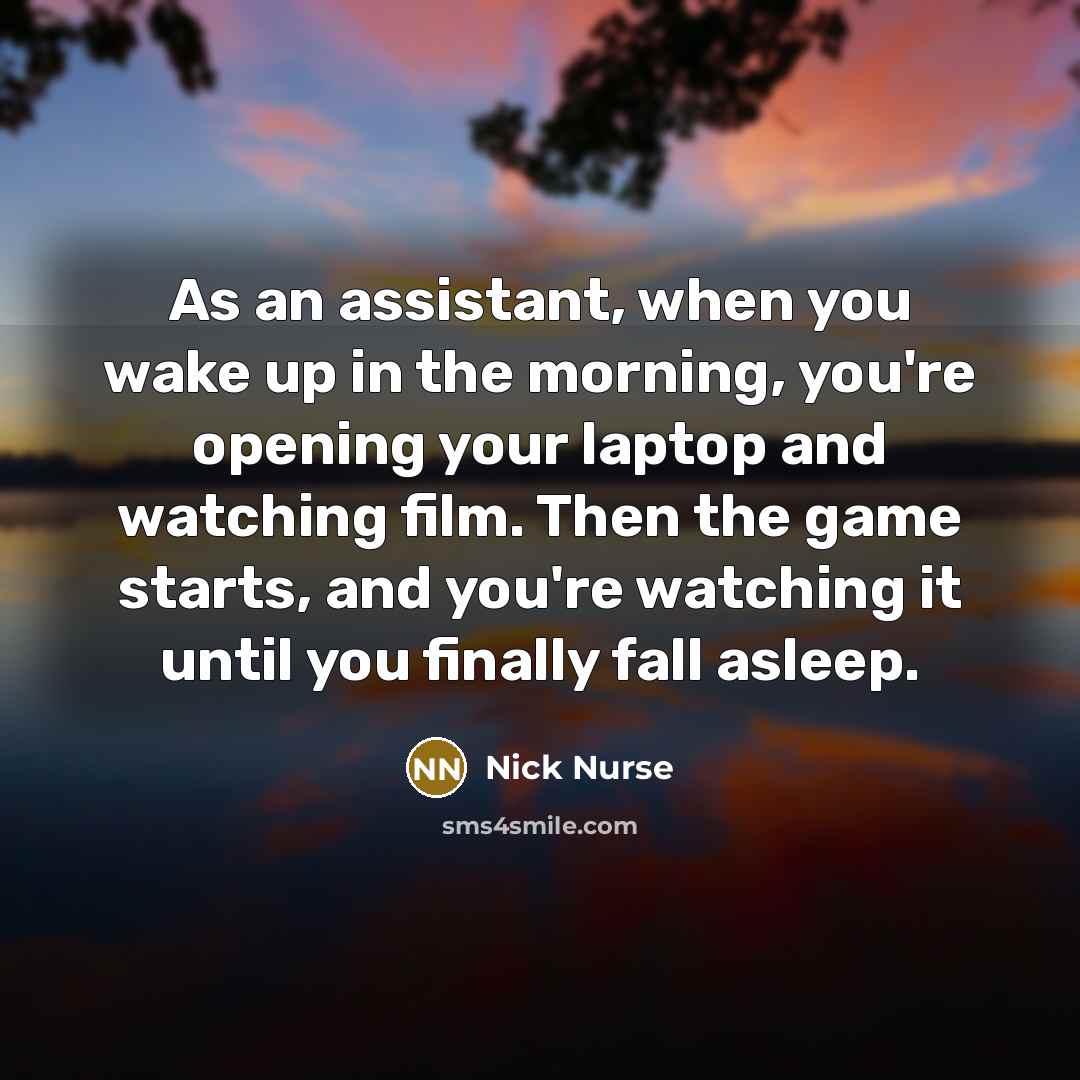 “As an assistant, when you wake up in the morning,…” quote by Nick Nurse