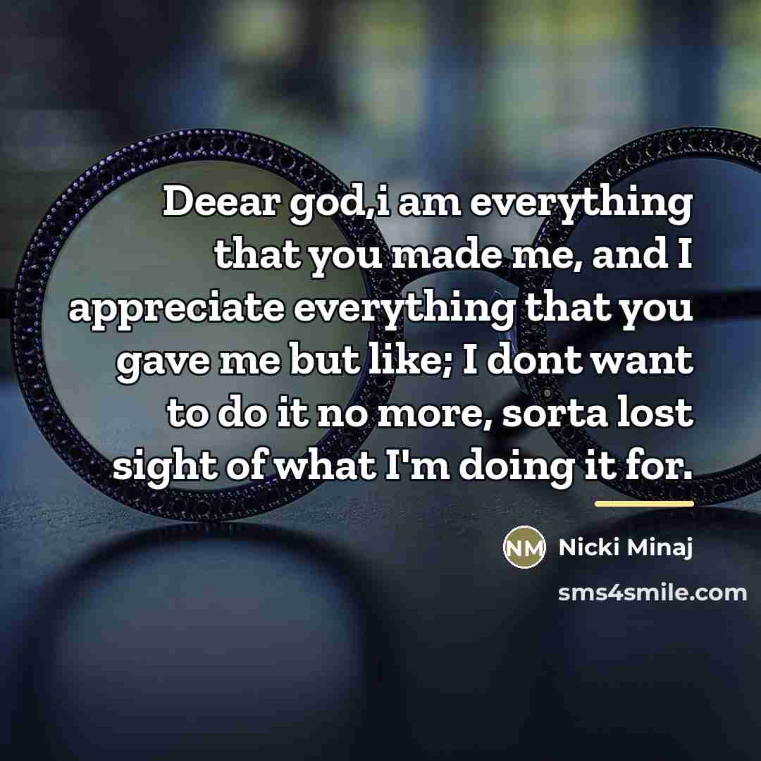 “Deear god,i am everything that you made me, and I…” quote by Nicki Minaj