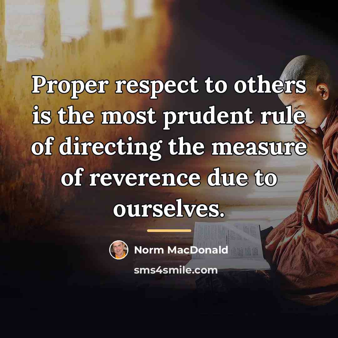 “Proper respect to others is the most prudent rule of…” quote by Norm MacDonald