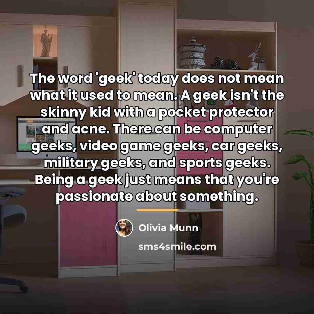“The word 'geek' today does not mean what it used…” quote by Olivia Munn
