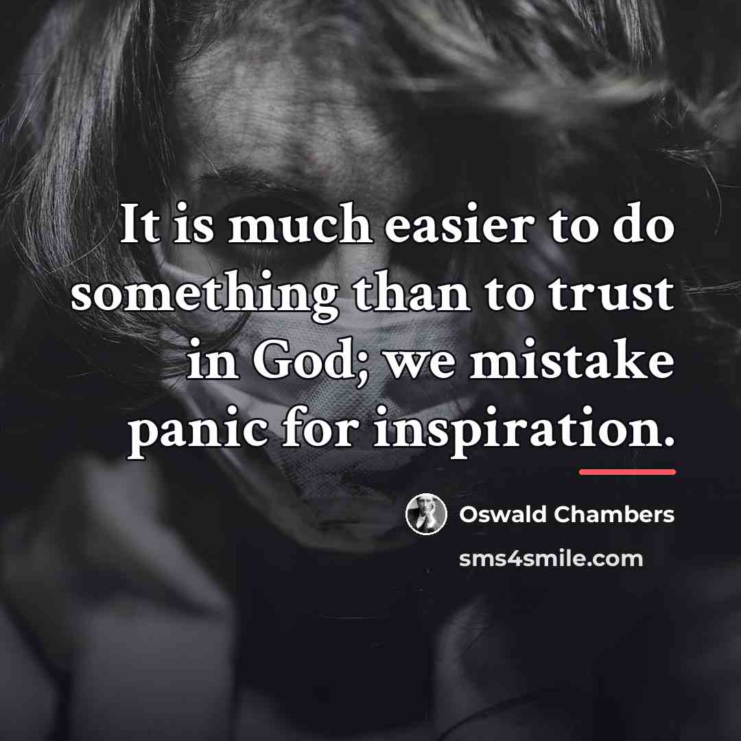 “It is much easier to do something than to trust…” quote by Oswald Chambers