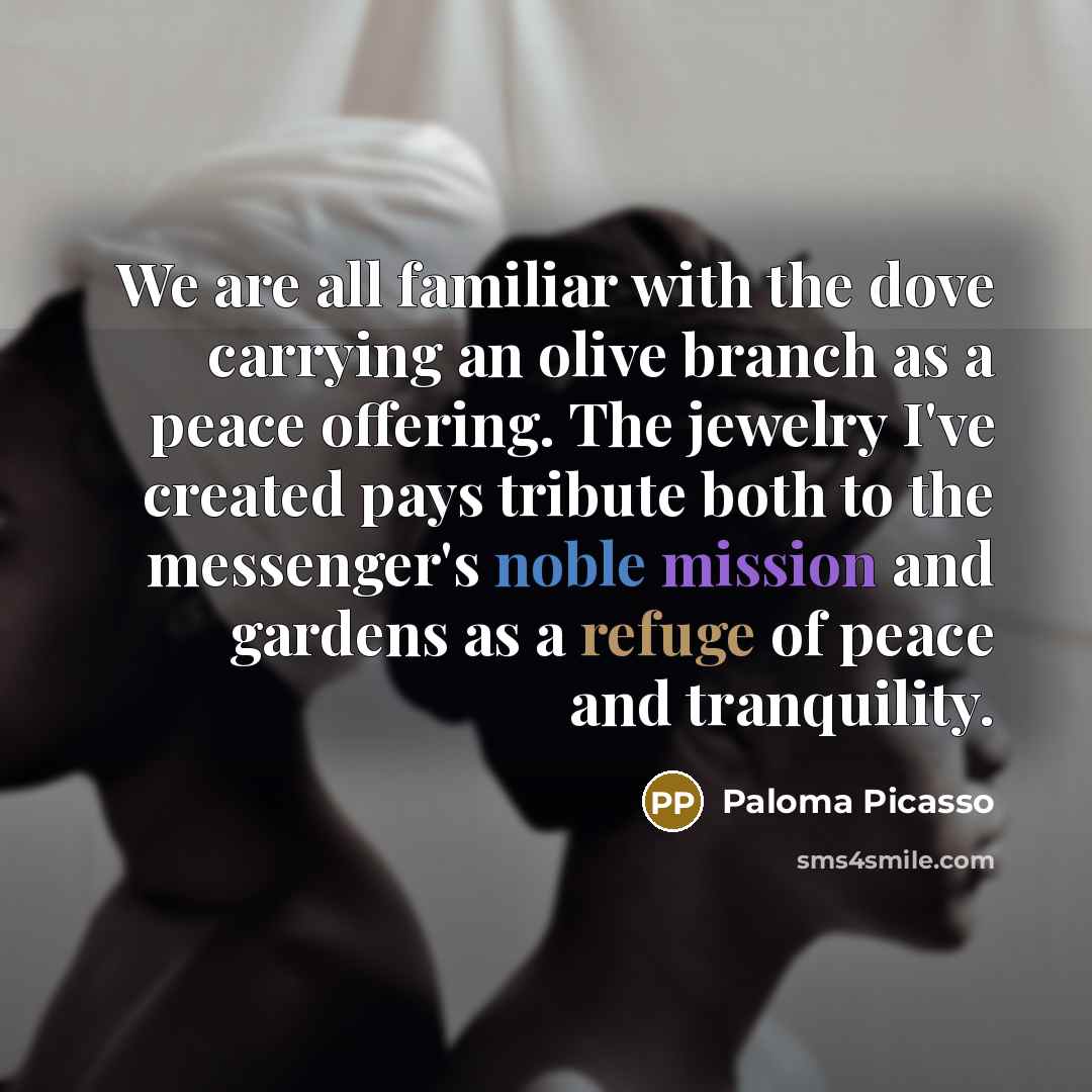 “We are all familiar with the dove carrying an olive…” quote by Paloma Picasso