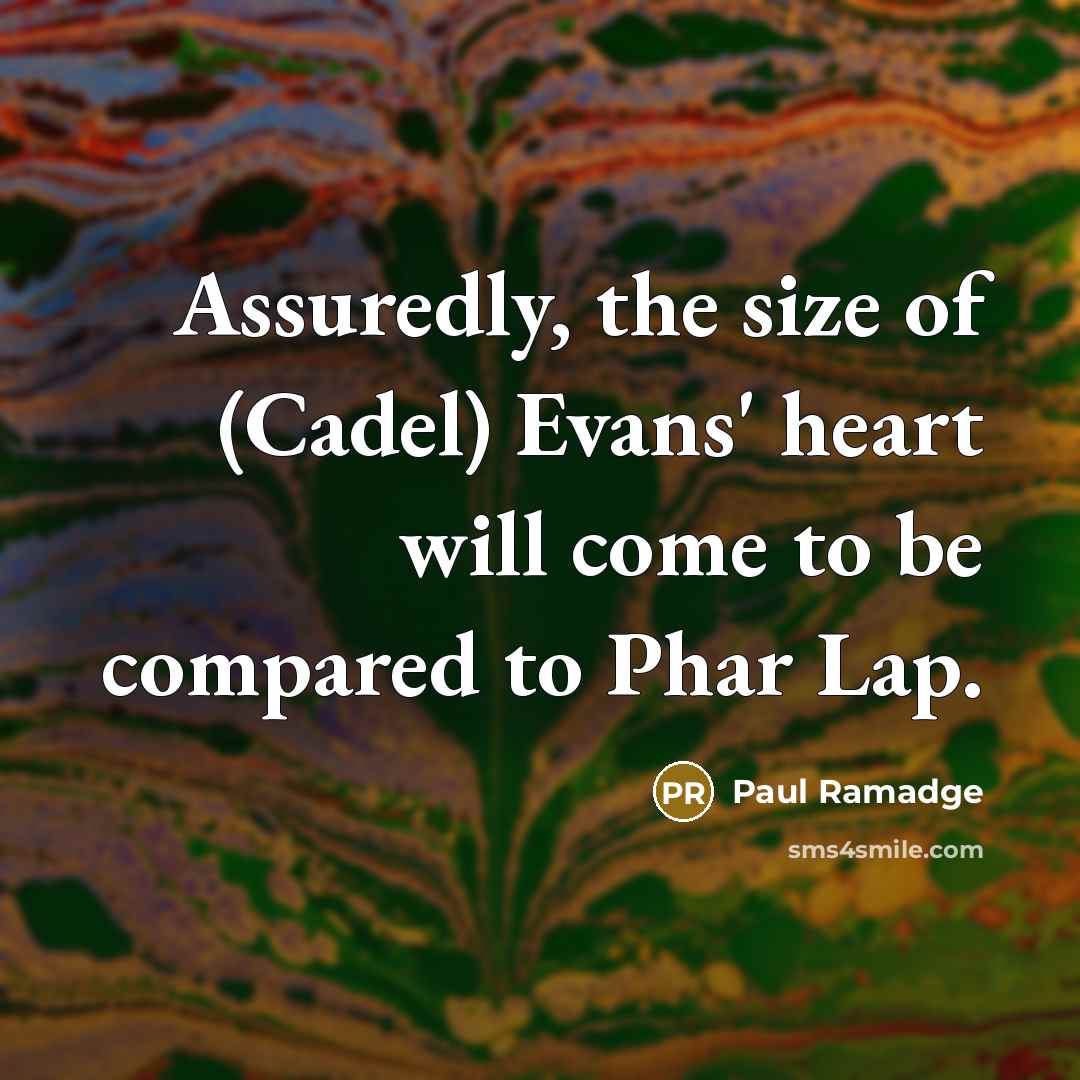 “Assuredly, the size of (Cadel) Evans' heart will come to…” quote by Paul Ramadge