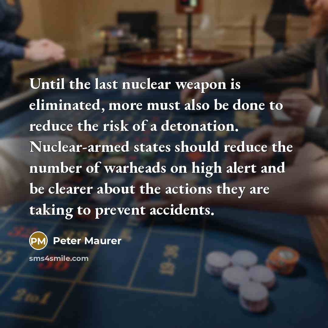 “Until the last nuclear weapon is eliminated, more must also…” quote by Peter Maurer