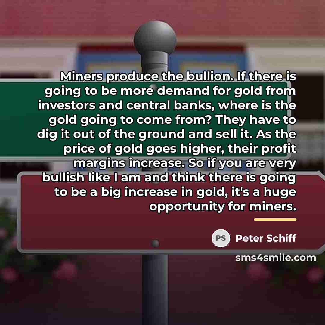 “Miners produce the bullion. If there is going to be…” quote by Peter Schiff