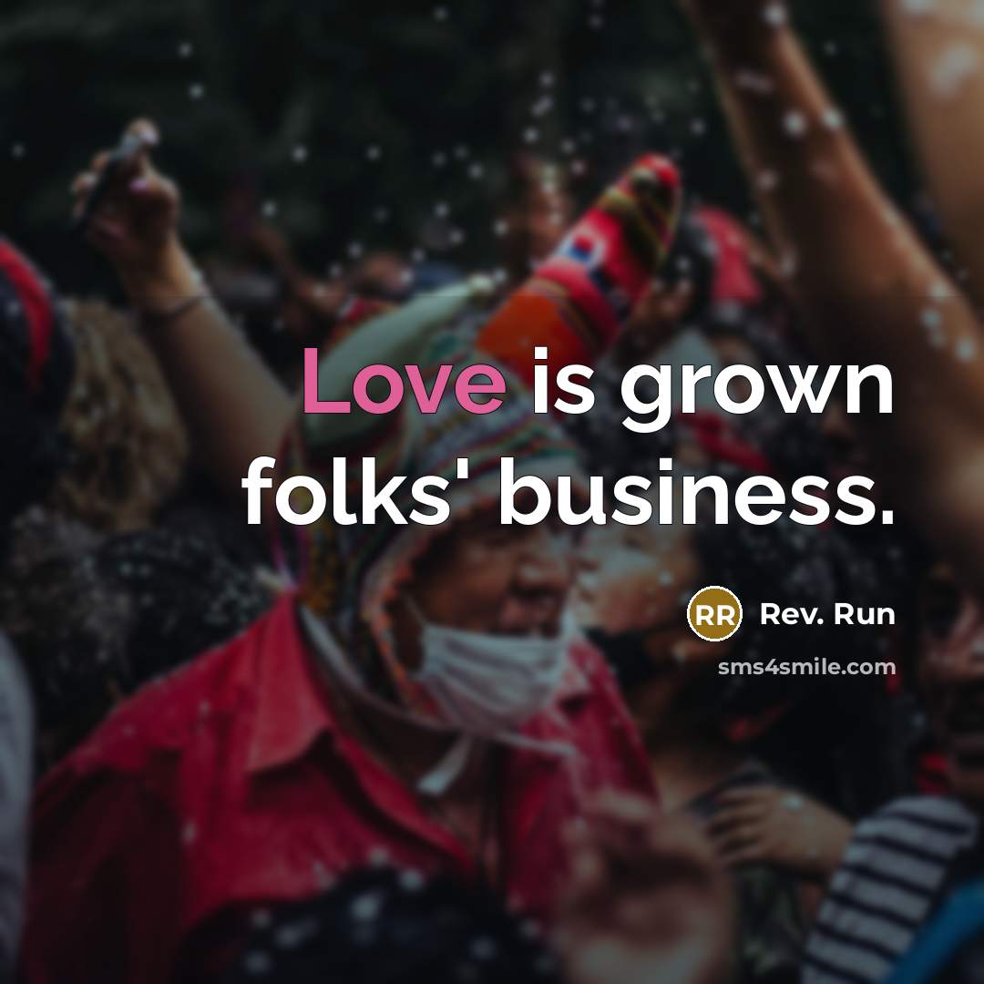 “Love is grown folks' business.…” quote by Rev. Run