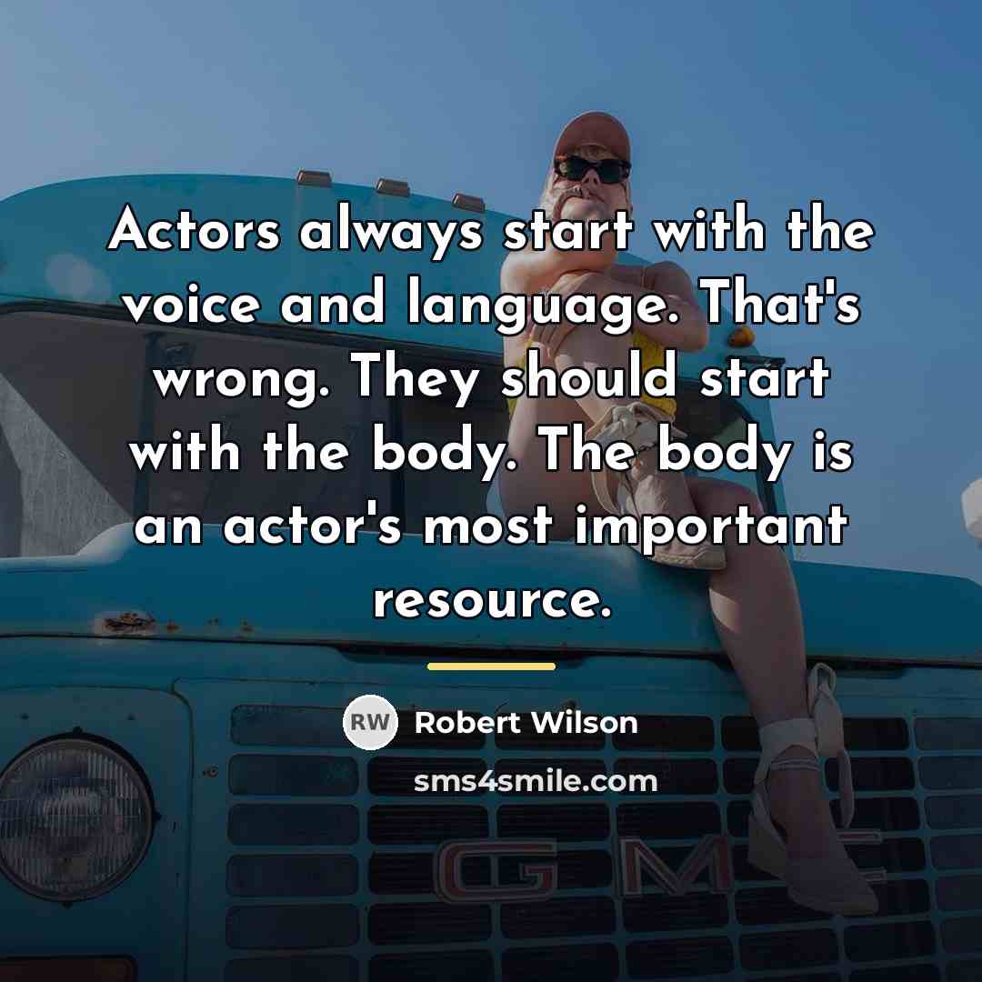 “Actors always start with the voice and language. That's wrong.…” quote by Robert Wilson