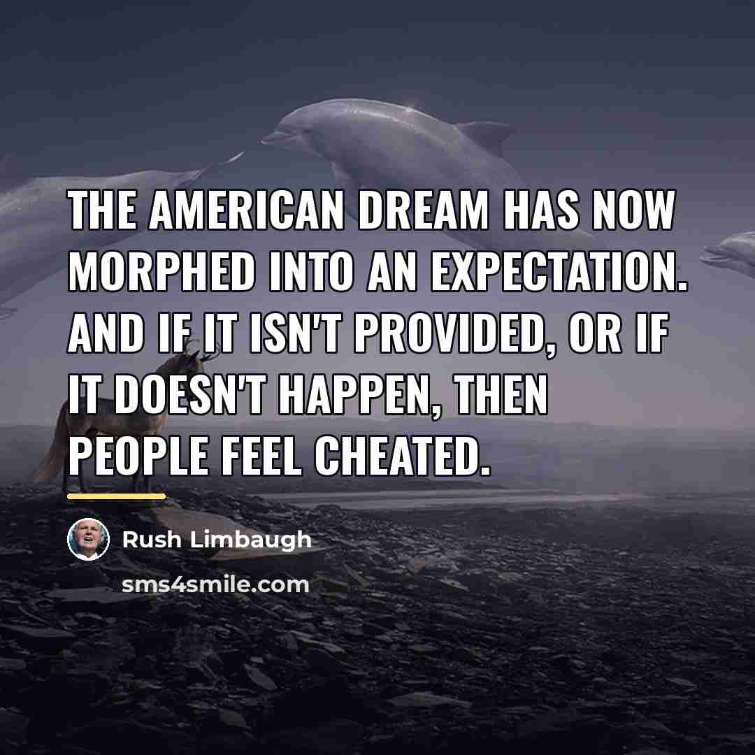 “The American dream has now morphed into an expectation. And…” quote by Rush Limbaugh