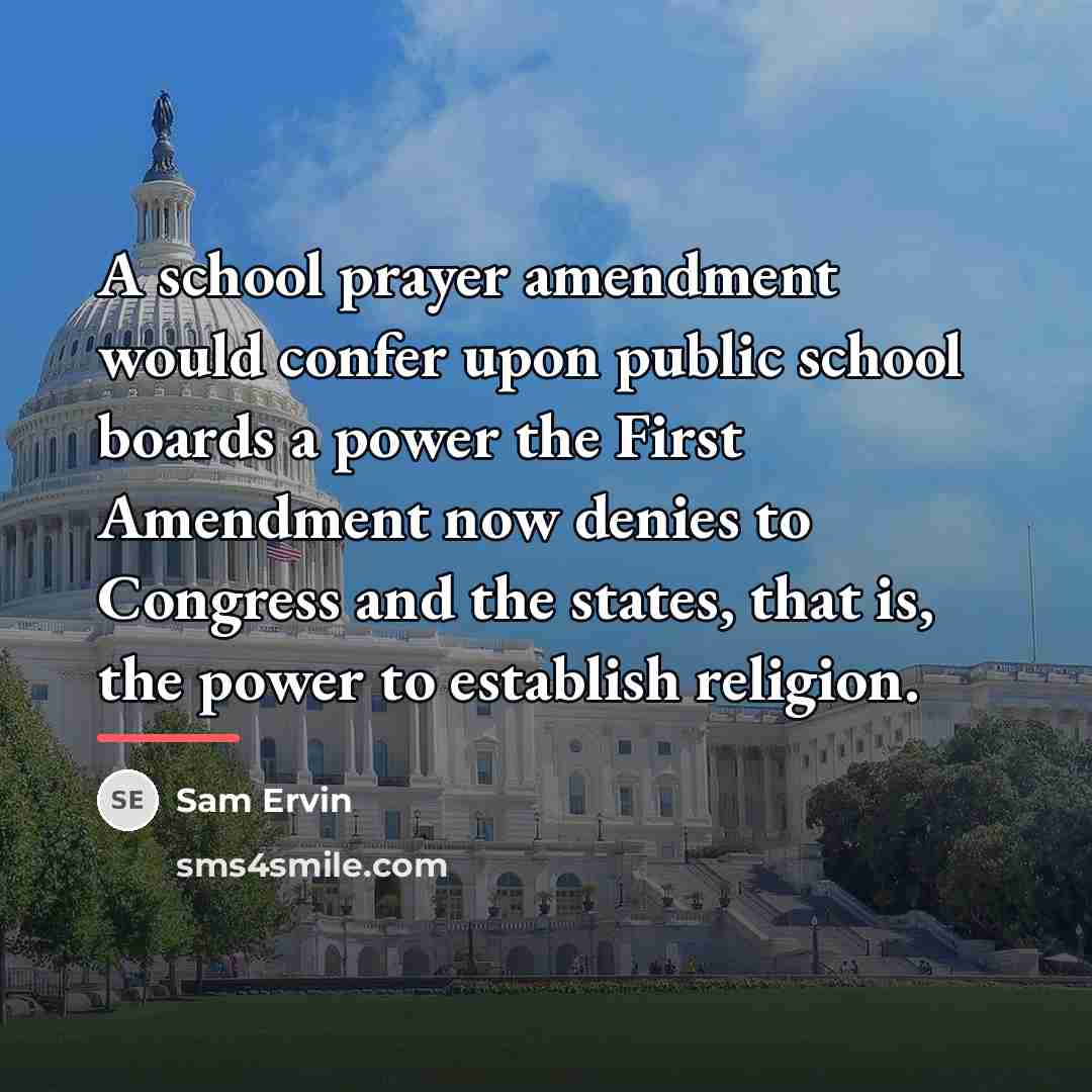 “A school prayer amendment would confer upon public school boards…” quote by Sam Ervin