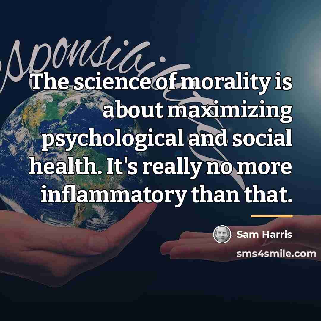 “The science of morality is about maximizing psychological and social…” quote by Sam Harris