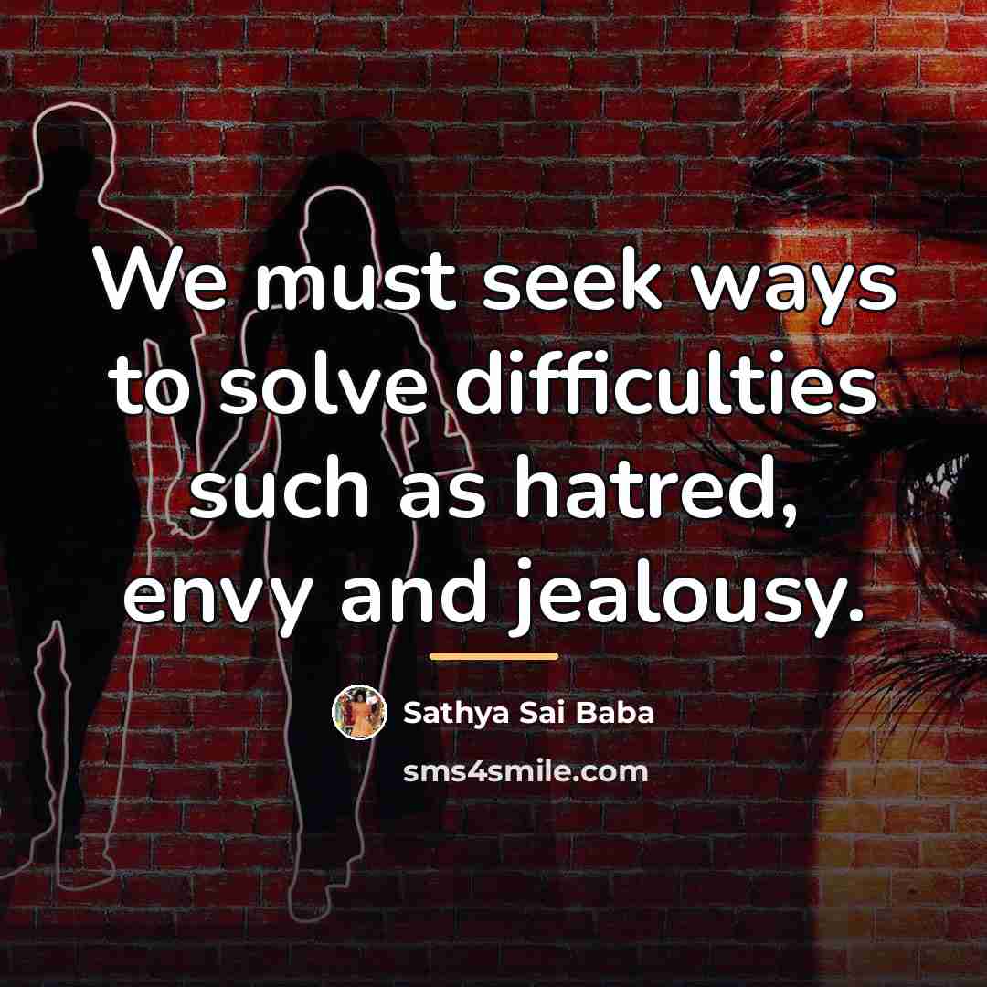 “We must seek ways to solve difficulties such as hatred,…” quote by Sathya Sai Baba