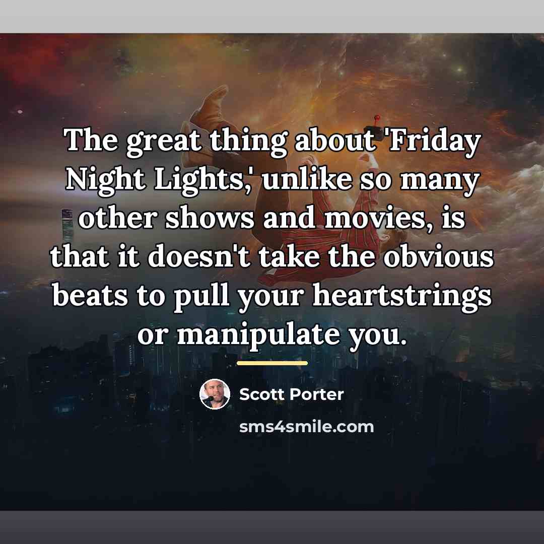 “The great thing about 'Friday Night Lights,' unlike so many…” quote by Scott Porter