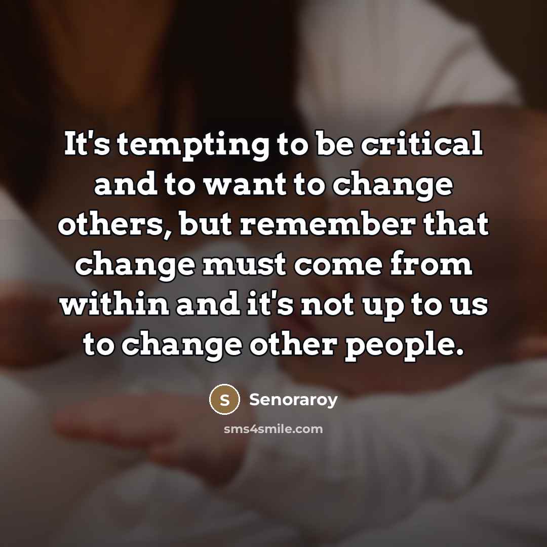 “It's tempting to be critical and to want to change…” quote by Senoraroy
