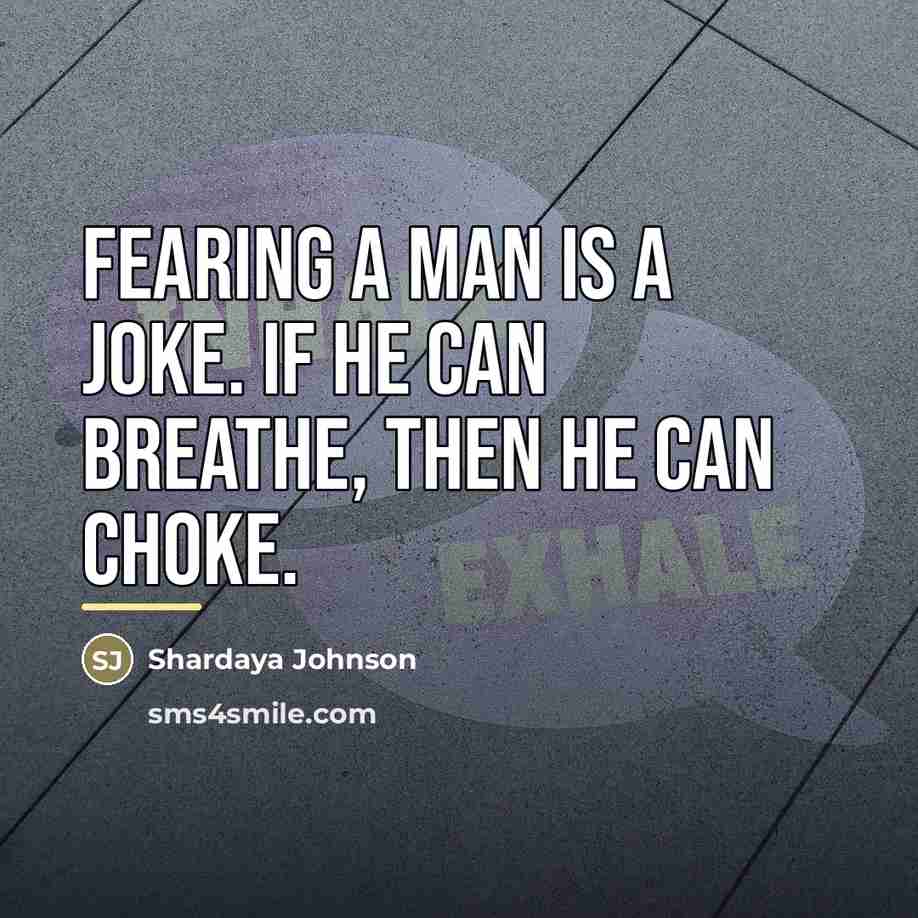 “Fearing a man is a joke. If he can breathe,…” quote by Shardaya Johnson