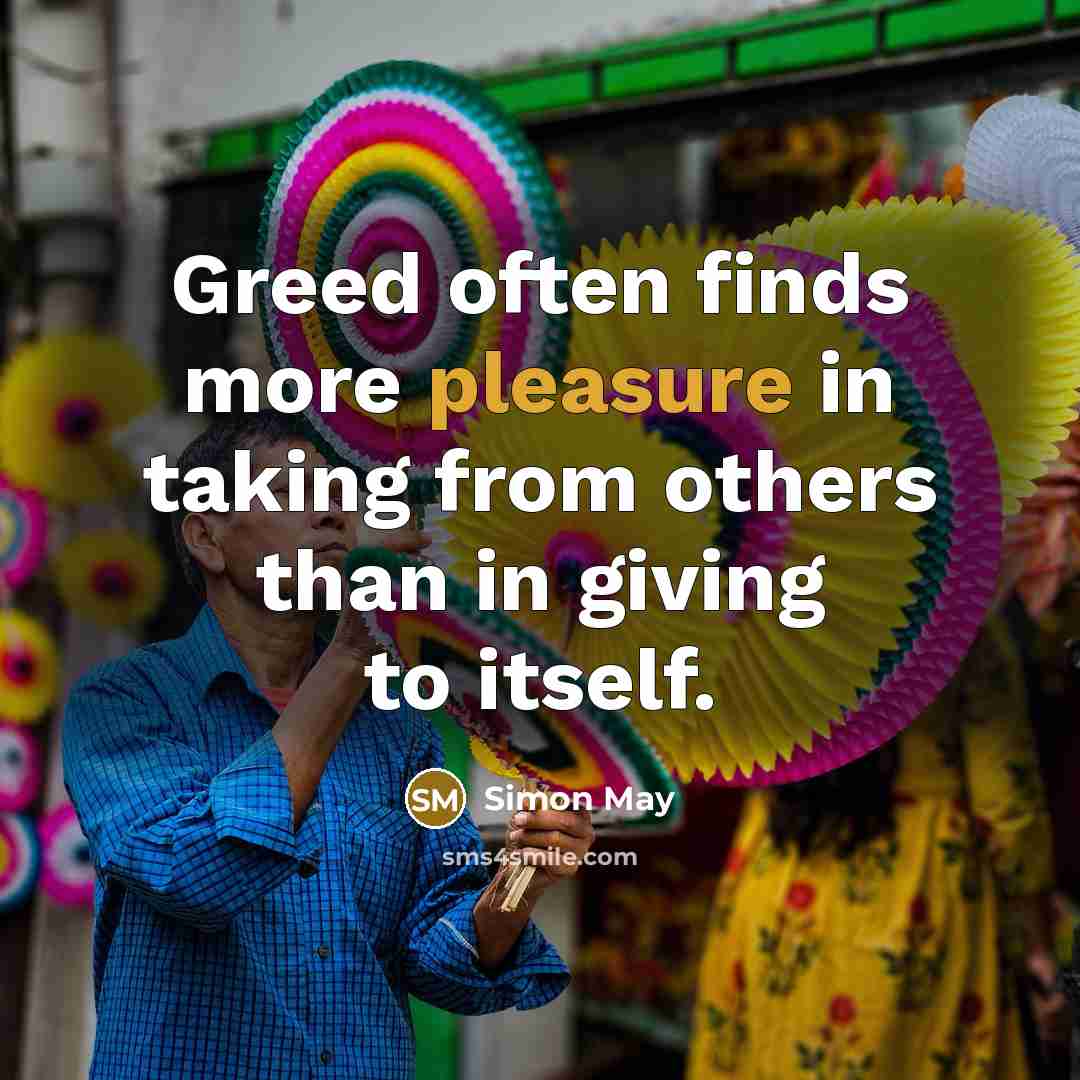 “Greed often finds more pleasure in taking from others than…” quote by Simon May