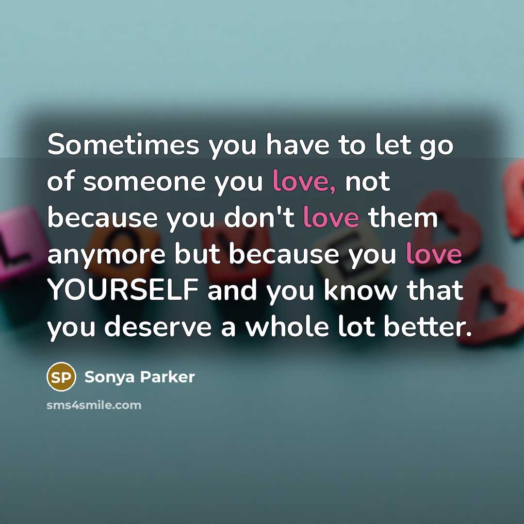 “Sometimes you have to let go of someone you love,…” quote by Sonya Parker