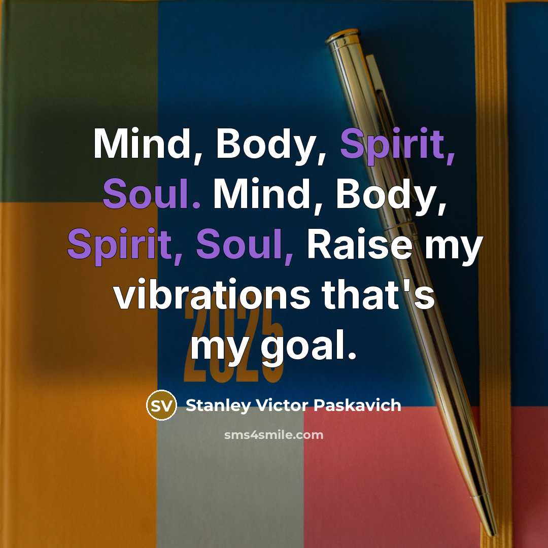 “Mind, Body, Spirit, Soul. Mind, Body, Spirit, Soul, Raise my…” quote by Stanley Victor Paskavich