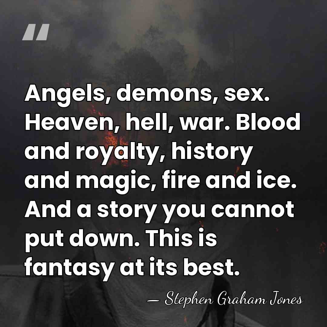 Angels, demons, sex. Heaven, hell, war. Blood and royalty, history and magic,&hellip; - Stephen Graham Jones