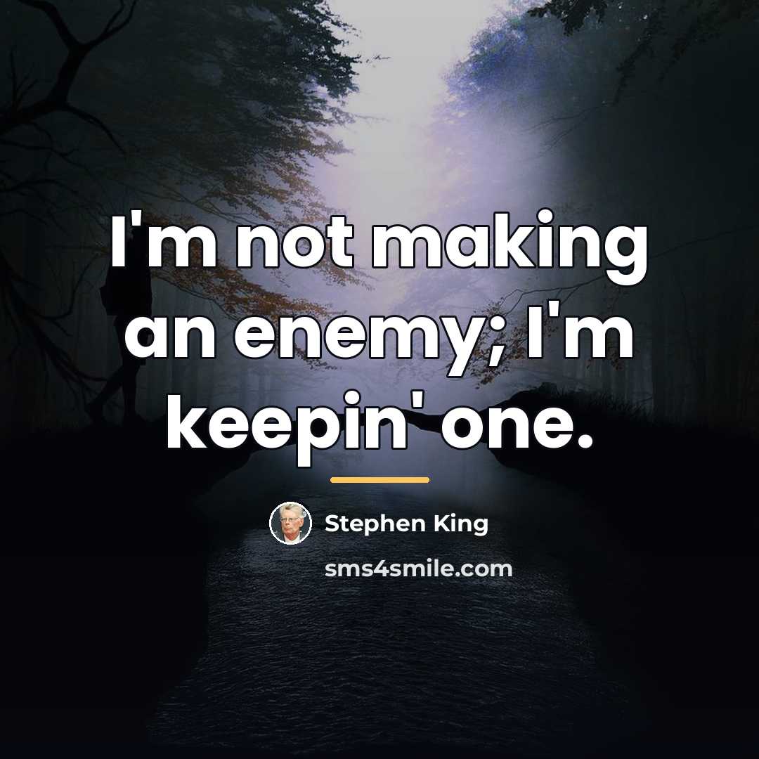 “I'm not making an enemy; I'm keepin' one.…” quote by Stephen King