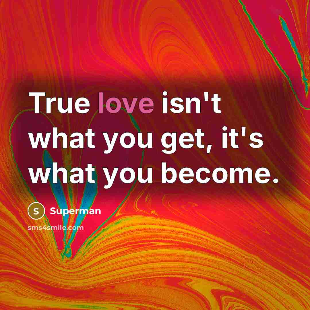 “True love isn't what you get, it's what you become.…” quote by Superman