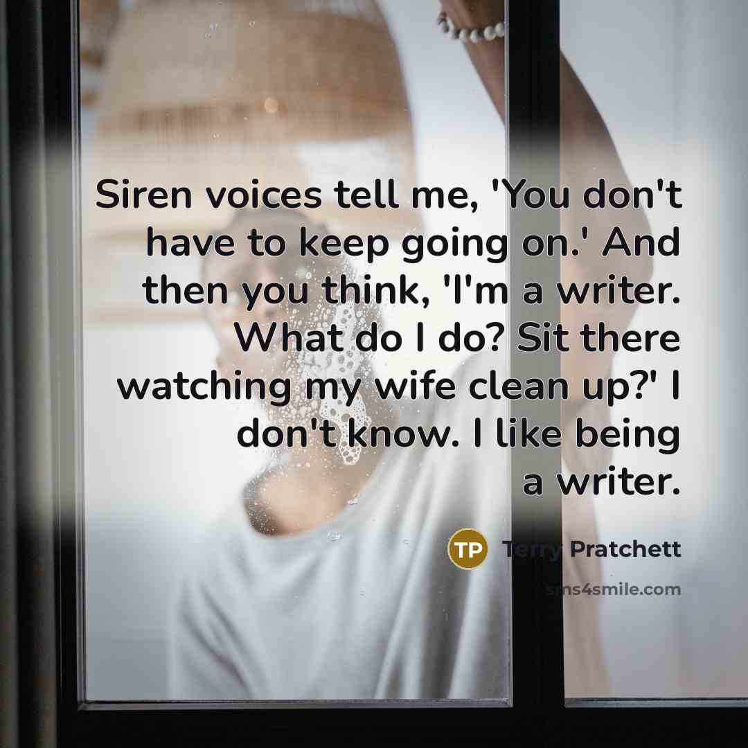 “Siren voices tell me, 'You don't have to keep going…” quote by Terry Pratchett
