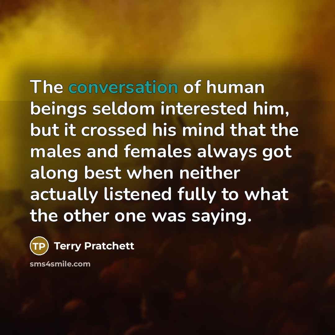 “The conversation of human beings seldom interested him, but it…” quote by Terry Pratchett