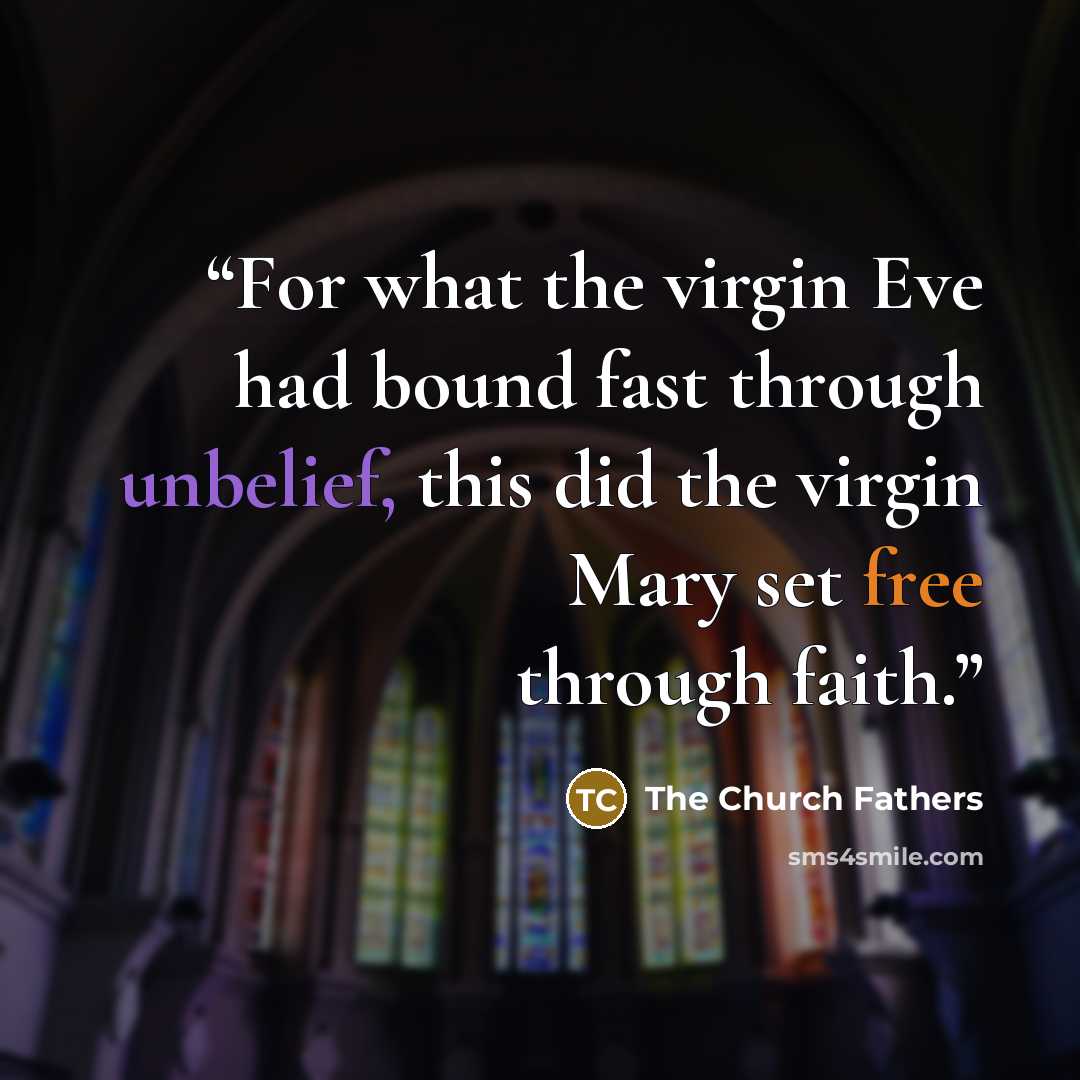 “For what the virgin Eve had bound fast through unbelief, this did the virgin Mary set free through faith.” quote by The Church Fathers