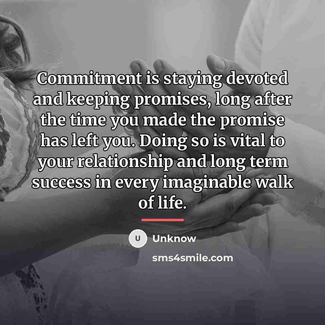 “Commitment is staying devoted and keeping promises, long after the…” quote by Unknow