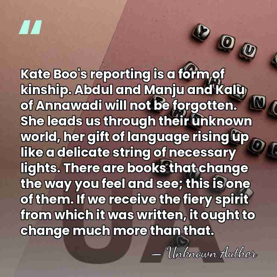 Kate Boo's reporting is a form of kinship. Abdul and Manju and&hellip; - Unknown Author