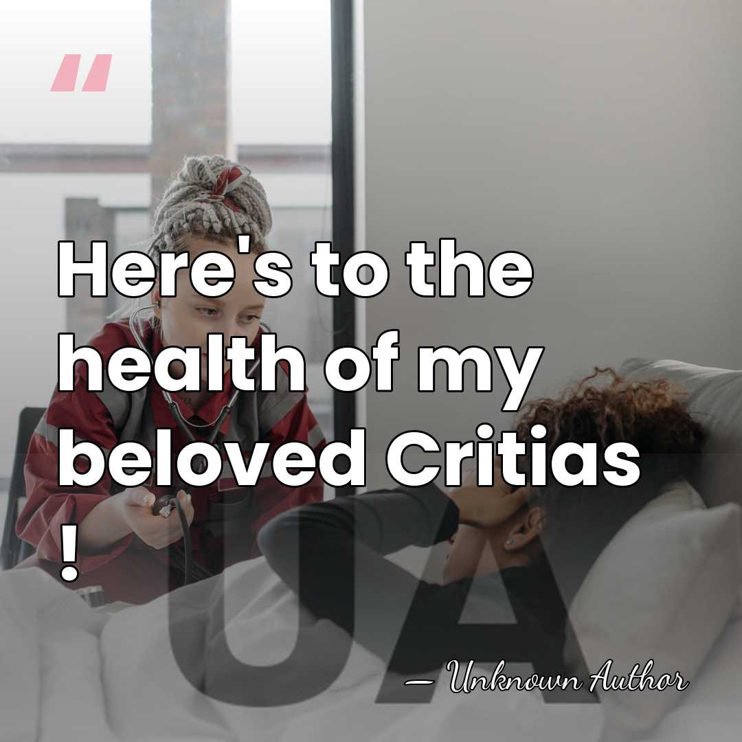 Here's to the health of my beloved Critias ! - Unknown Author
