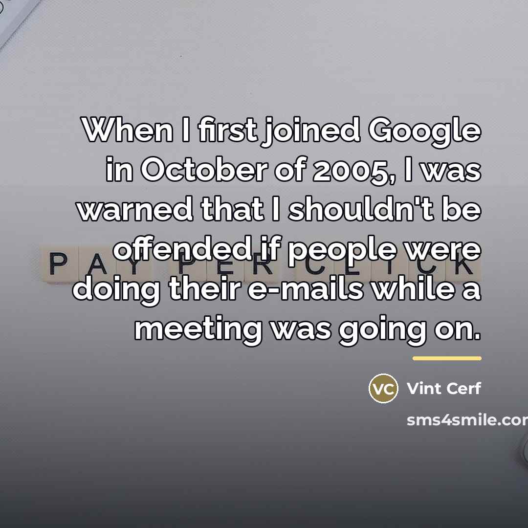 “When I first joined Google in October of 2005, I…” quote by Vint Cerf